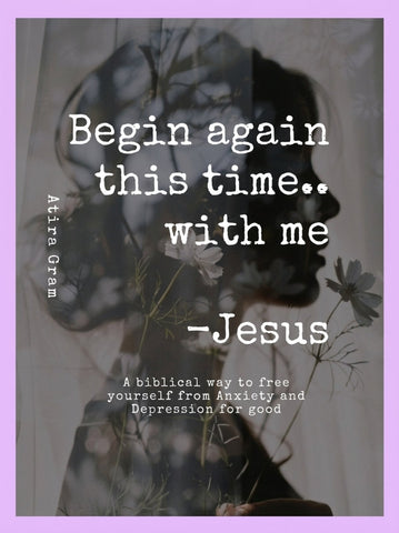 Begin again this time.. with me - Jesus by Atira Gram eBook